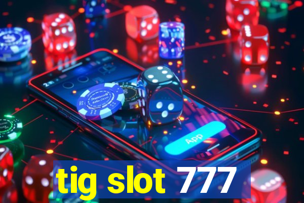 tig slot 777